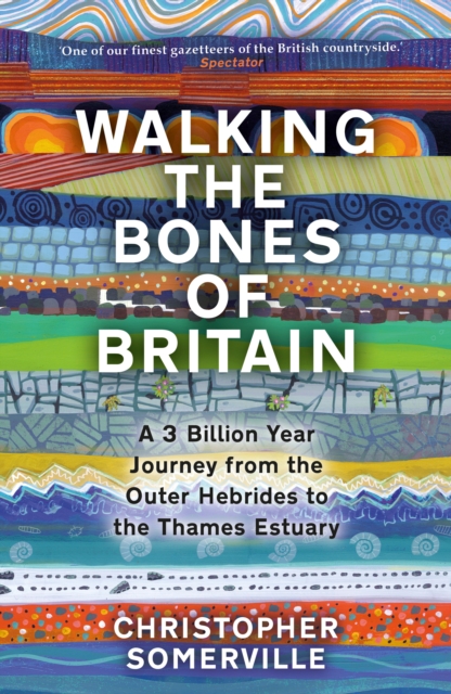 Walking the Bones on Britain:  a 3 billion year journey from the Outer Hebrides to the Thames Estuary
